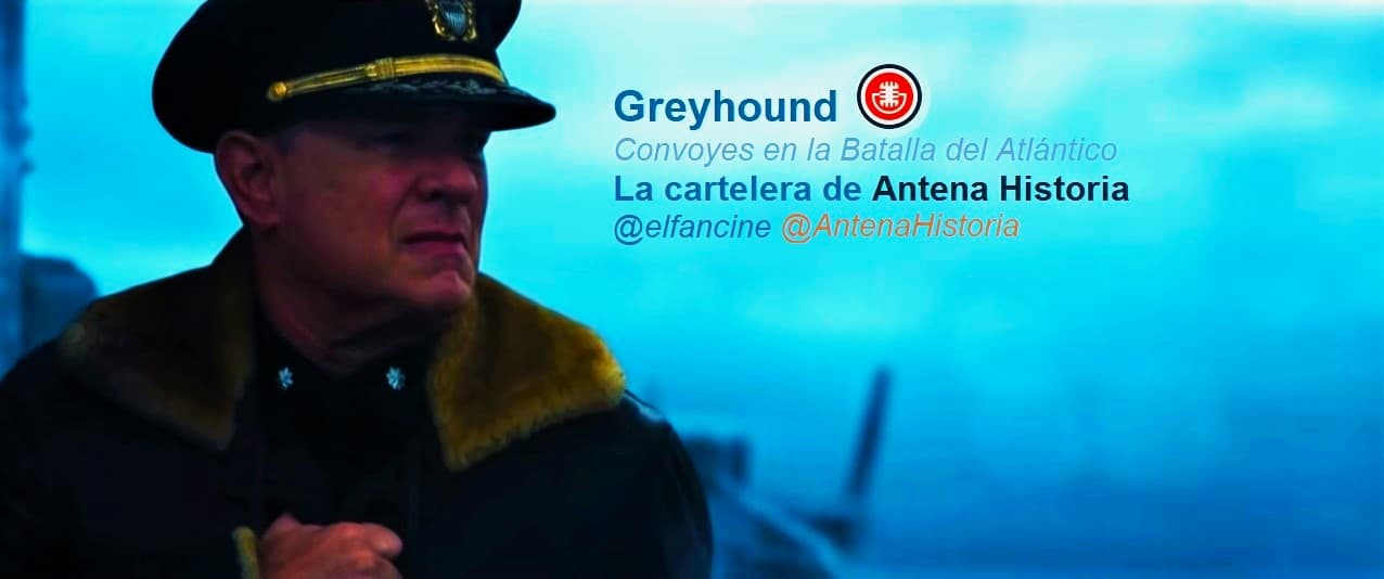 Greyhound - Convoyes en la Batalla del Atlantico Norte durante la 2GM - Podcast de Cine - Guerra submarina - Antena Historia - el fancine - Web de cine - AlvaroGP