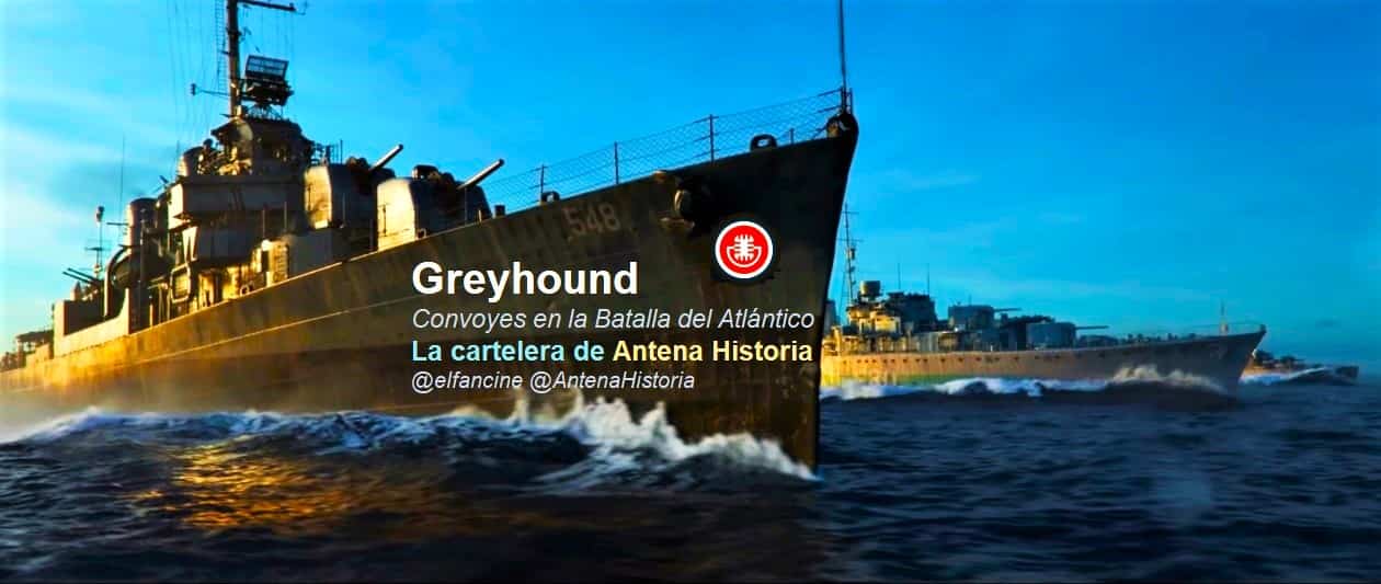 Greyhound - Convoyes en la Batalla del Atlantico Norte durante la 2GM - Podcast de Cine - Guerra submarina - Antena Historia - el fancine - Web de cine - AlvaroGP